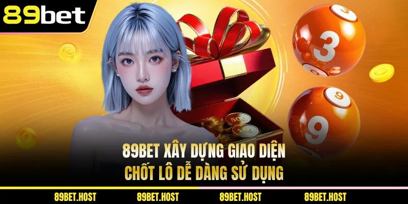89BET xây dựng giao diện chốt lô dễ dàng sử dụng